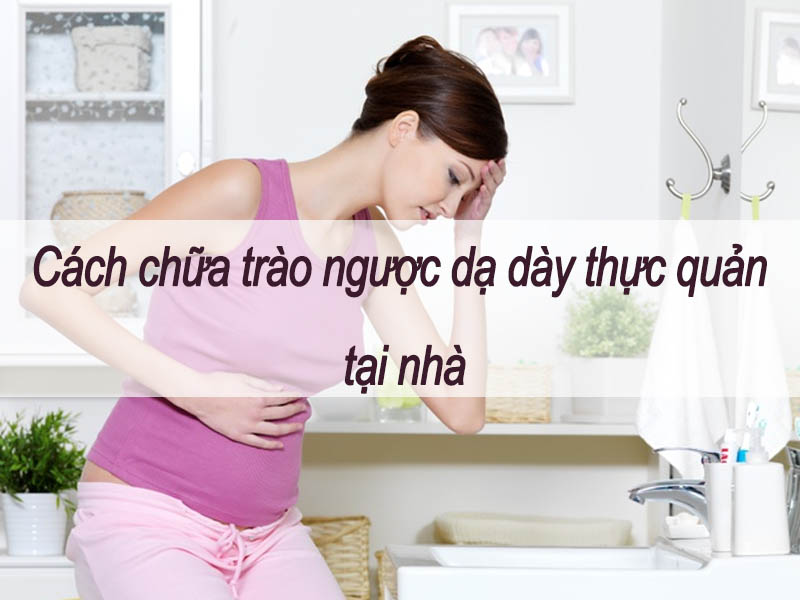 [Mẹo] 10++ cách chữa trị trào ngược dạ dày thực quản tại nhà hiệu quả